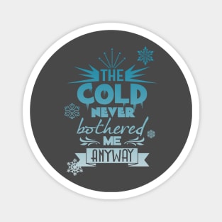 The cold never bothered me anyway Magnet